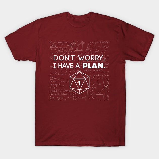 Don't Worry i Have A Plan Critical Fail Funny Dungeons And Dragons DND D20 Lover T-Shirt by Bingeprints